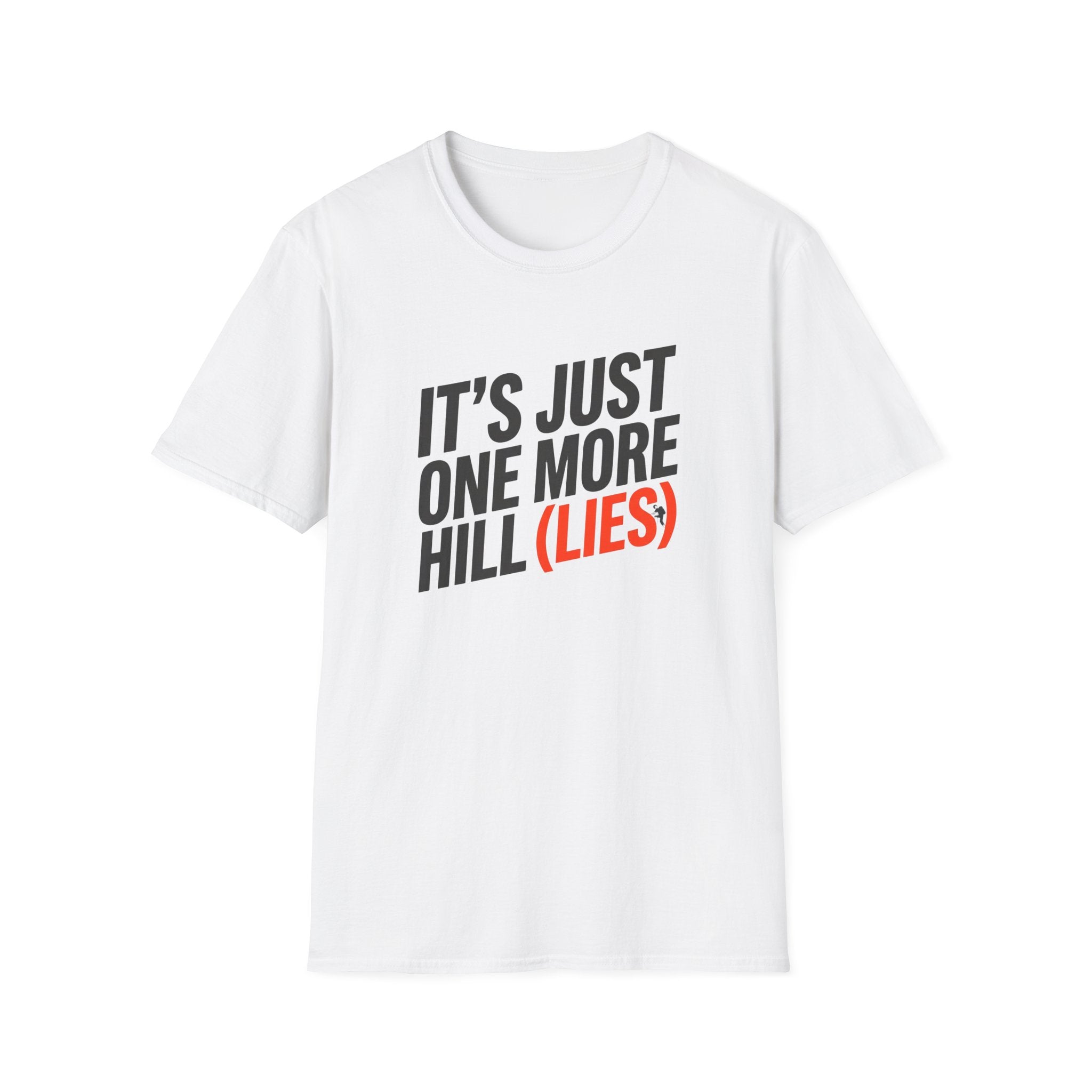 It's Just One More Hill (Lies)" Funny T-Shirt