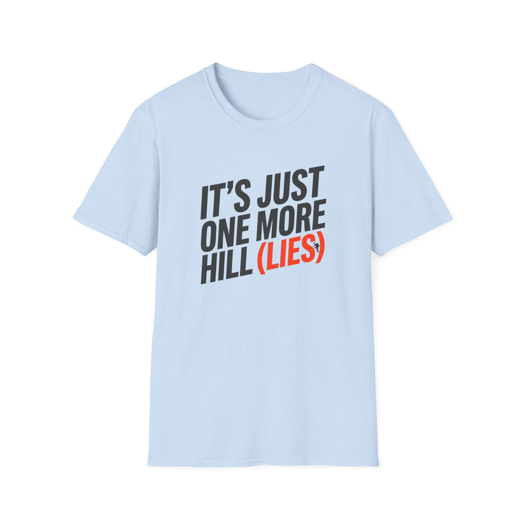 It's Just One More Hill (Lies)" Funny T-Shirt