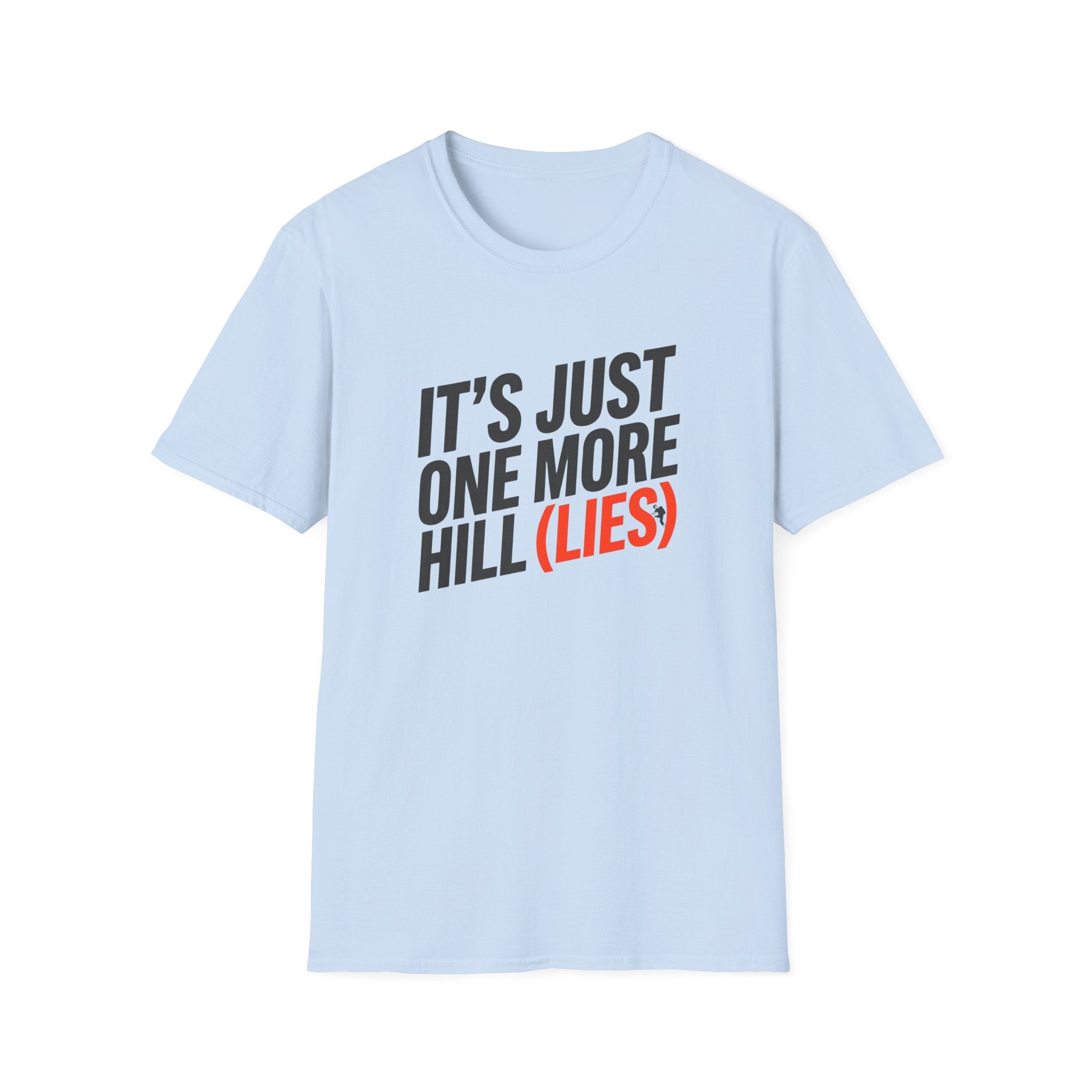 It's Just One More Hill (Lies)" Funny T-Shirt
