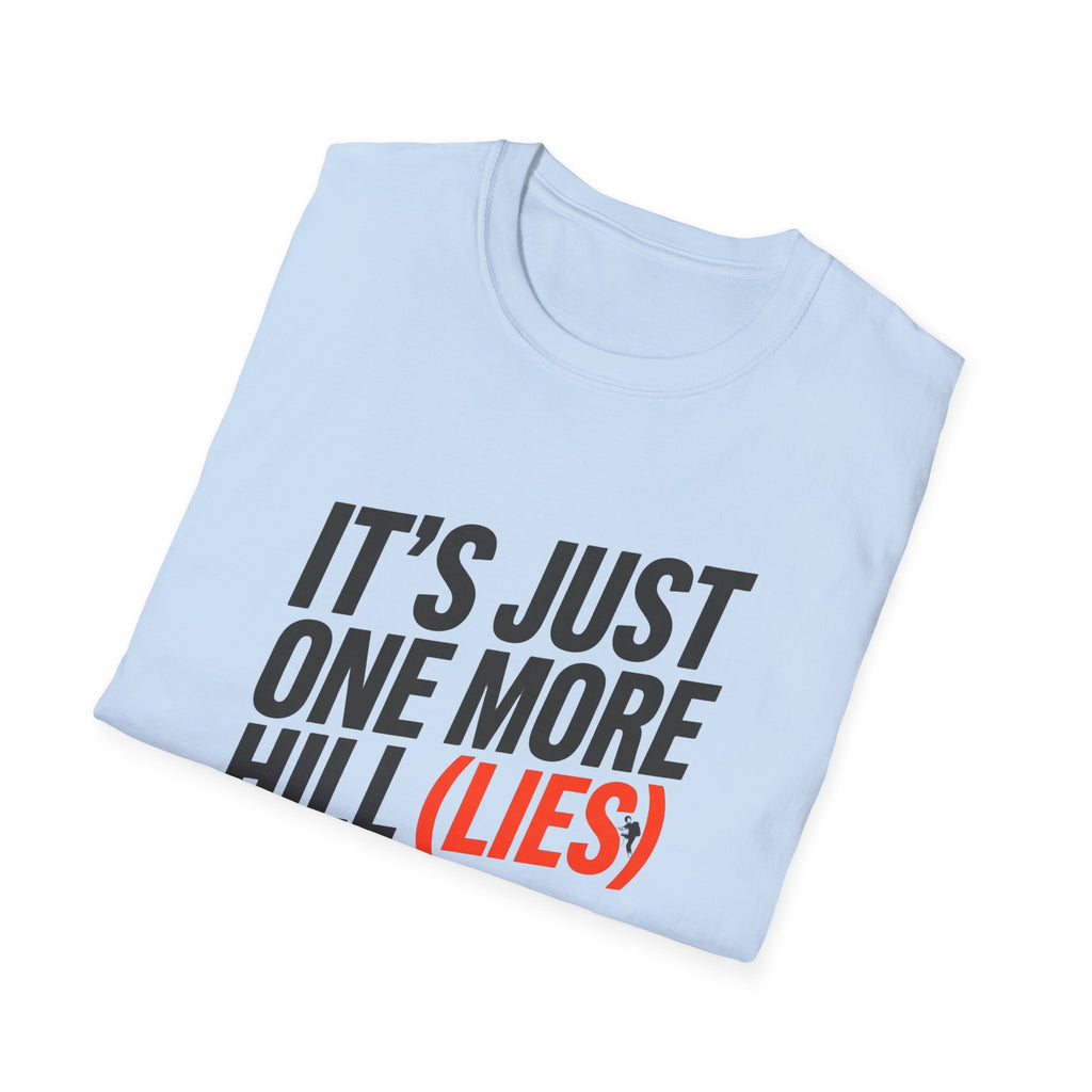 It's Just One More Hill (Lies)" Funny T-Shirt